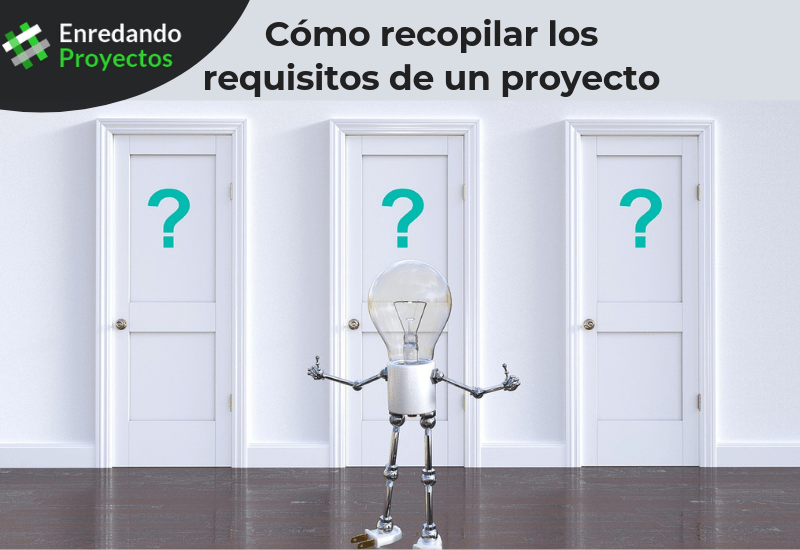 La recopilación de los requisitos de un proyecto