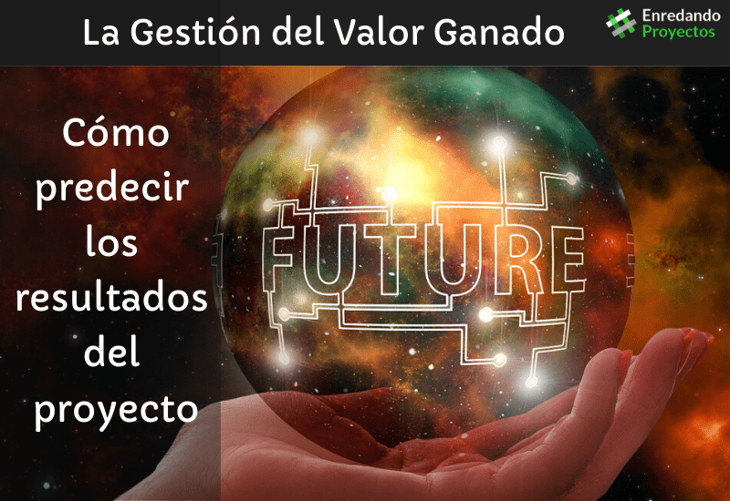 La gestión del valor ganando. Cómo predecir los resultados de un proyecto