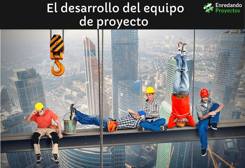 El desarrollo del equipo de proyecto