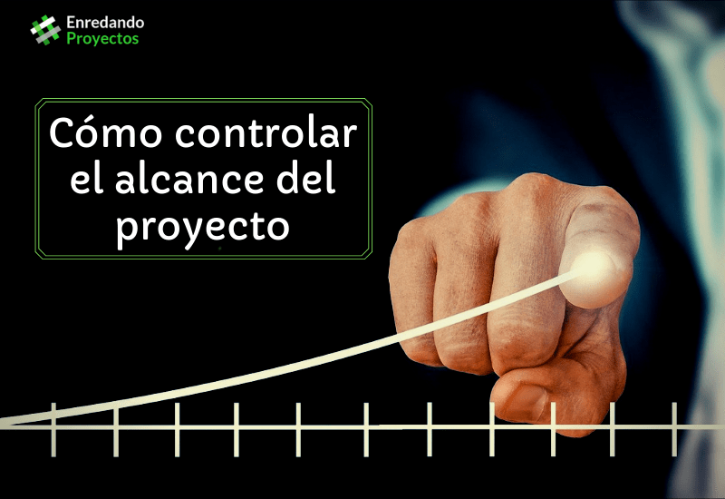 Cómo controlar el alcance del proyecto